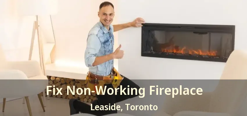 Fix Non-Working Fireplace Leaside, Toronto - ON