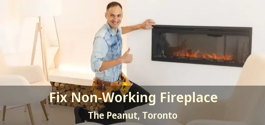 Fix Non-Working Fireplace The Peanut, Toronto - ON