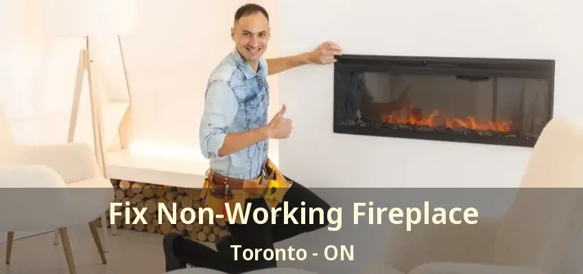 Fix Non-Working Fireplace Toronto - ON