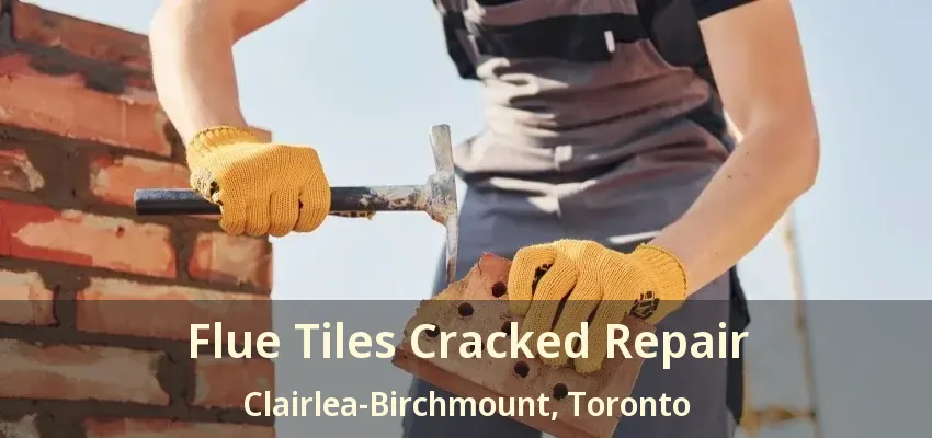 Flue Tiles Cracked Repair Clairlea-Birchmount, Toronto - ON