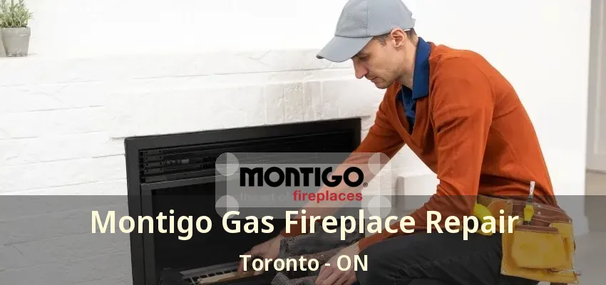 Montigo Gas Fireplace Repair Toronto - ON