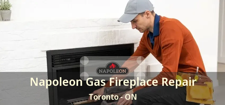 Napoleon Gas Fireplace Repair Toronto - ON