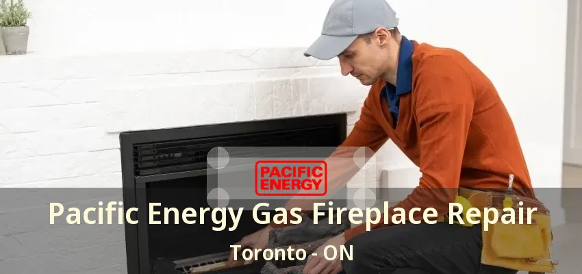 Pacific Energy Gas Fireplace Repair Toronto - ON