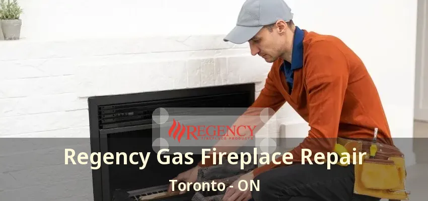 Regency Gas Fireplace Repair Toronto - ON