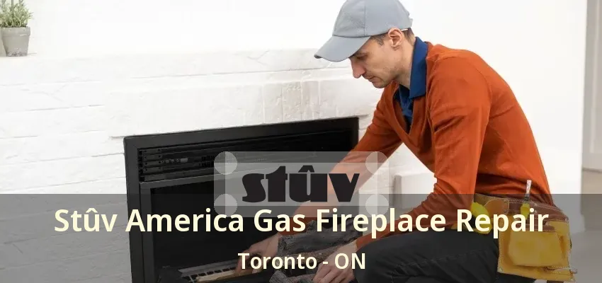 Stûv America Gas Fireplace Repair Toronto - ON