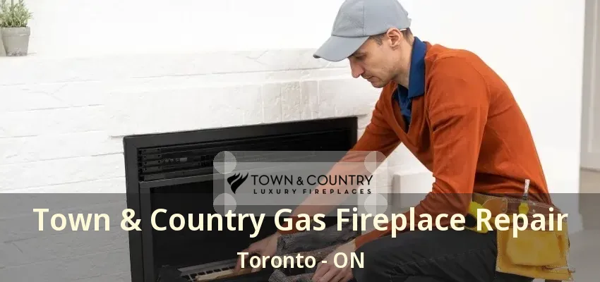 Town & Country Gas Fireplace Repair Toronto - ON