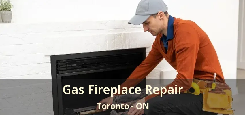 Gas Fireplace Repair Toronto - ON