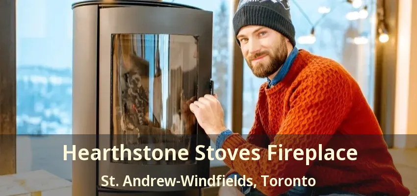 Hearthstone Stoves Fireplace St. Andrew-Windfields, Toronto - ON