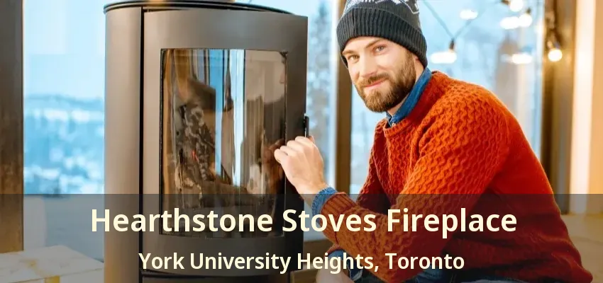 Hearthstone Stoves Fireplace York University Heights, Toronto - ON