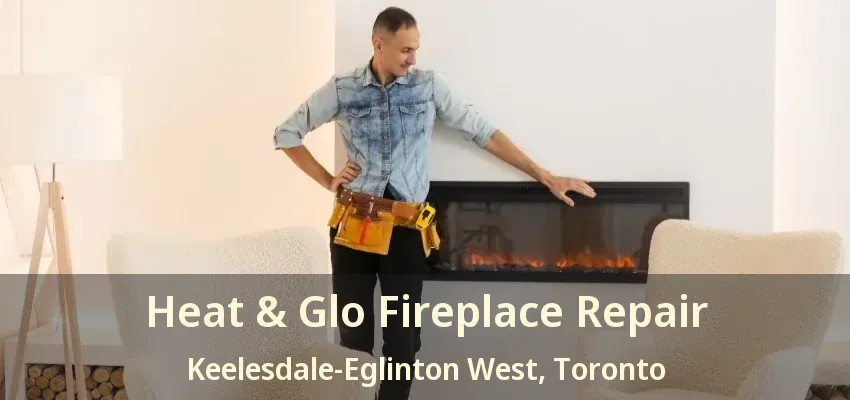 Heat & Glo Fireplace Repair Keelesdale-Eglinton West, Toronto - ON