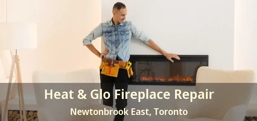 Heat & Glo Fireplace Repair Newtonbrook East, Toronto - ON Heat & Glo Fireplace Repair Newtonbrook East, Toronto - ON