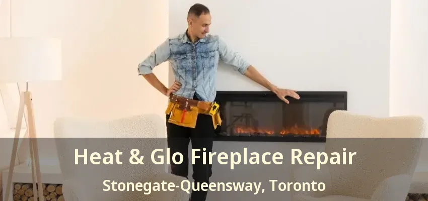 Heat & Glo Fireplace Repair Stonegate-Queensway, Toronto - ON Heat & Glo Fireplace Repair Stonegate-Queensway, Toronto - ON