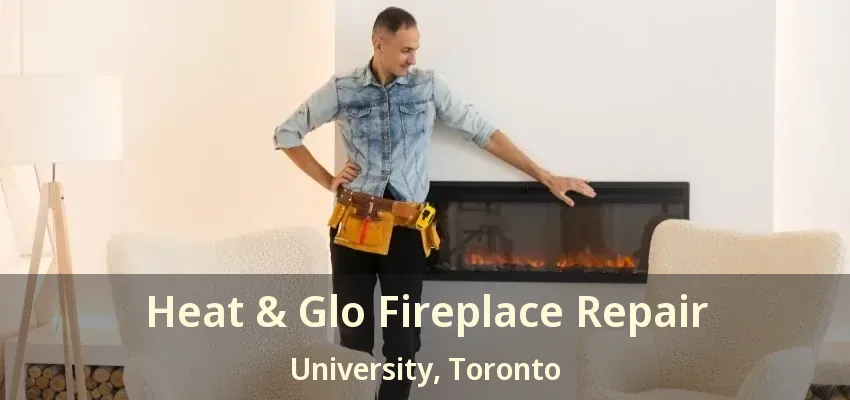 Heat & Glo Fireplace Repair University, Toronto - ON Heat & Glo Fireplace Repair University, Toronto - ON