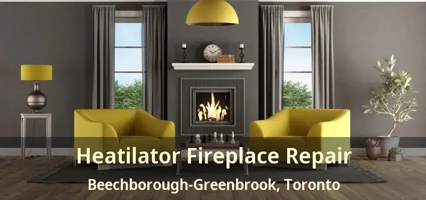 Heatilator Fireplace Repair Beechborough-Greenbrook, Toronto - ON