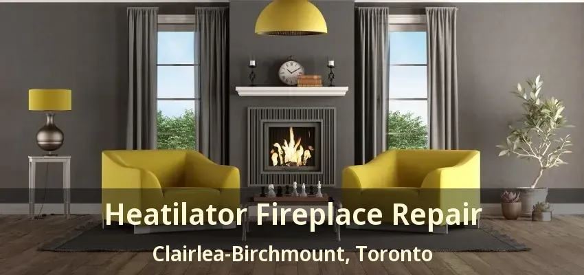 Heatilator Fireplace Repair Clairlea-Birchmount, Toronto - ON