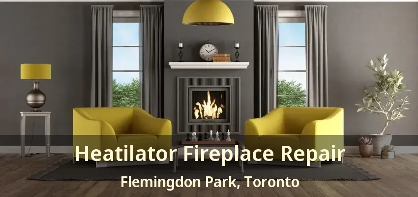 Heatilator Fireplace Repair Flemingdon Park, Toronto - ON