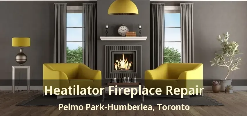 Heatilator Fireplace Repair Pelmo Park-Humberlea, Toronto - ON