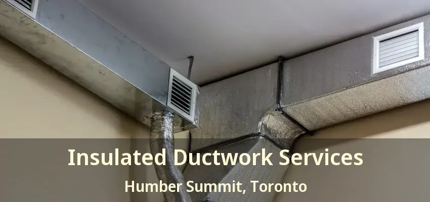 Insulated Ductwork Services Humber Summit, Toronto - ON