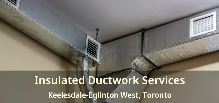 Insulated Ductwork Services Keelesdale-Eglinton West, Toronto - ON