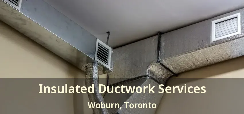 Insulated Ductwork Services Woburn, Toronto - ON