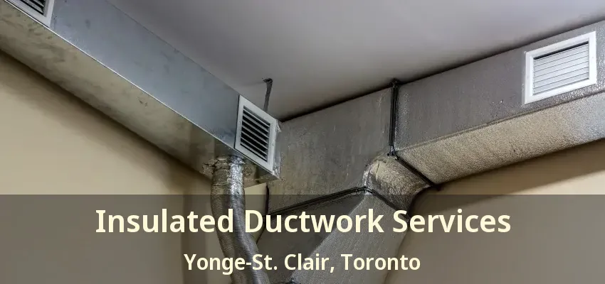 Insulated Ductwork Services Yonge-St. Clair, Toronto - ON