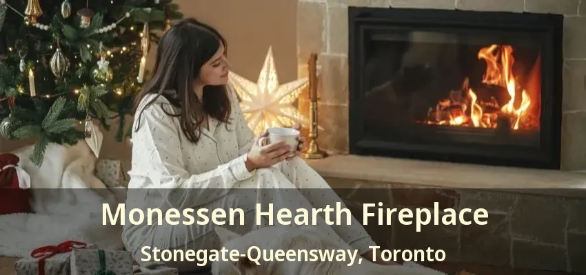 Monessen Hearth Fireplace Stonegate-Queensway, Toronto - ON