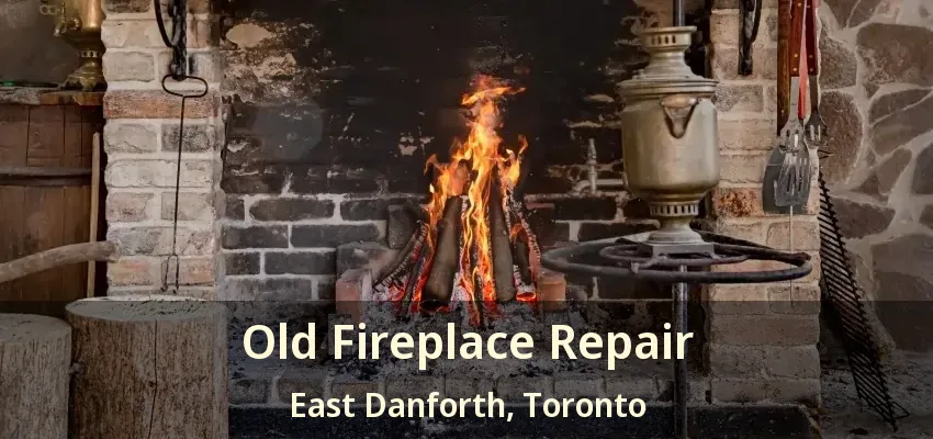 Old Fireplace Repair East Danforth, Toronto - ON