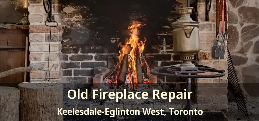 Old Fireplace Repair Keelesdale-Eglinton West, Toronto - ON
