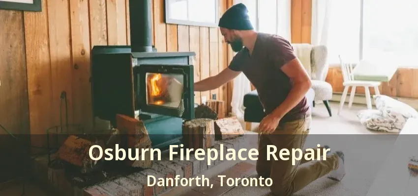 Osburn Fireplace Repair Danforth, Toronto - ON
