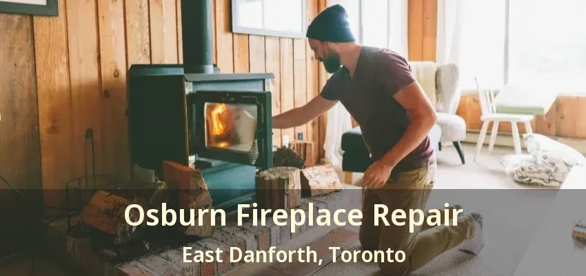 Osburn Fireplace Repair East Danforth, Toronto - ON