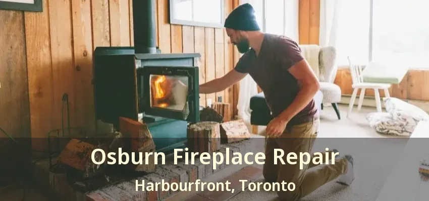 Osburn Fireplace Repair Harbourfront, Toronto - ON