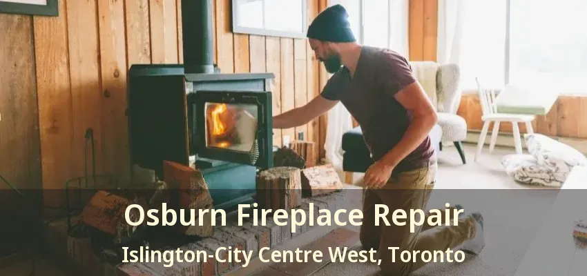 Osburn Fireplace Repair Islington-City Centre West, Toronto - ON