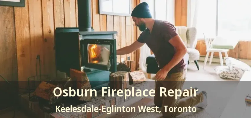 Osburn Fireplace Repair Keelesdale-Eglinton West, Toronto - ON