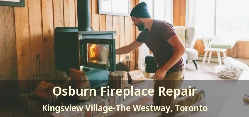 Osburn Fireplace Repair Kingsview Village-The Westway, Toronto - ON