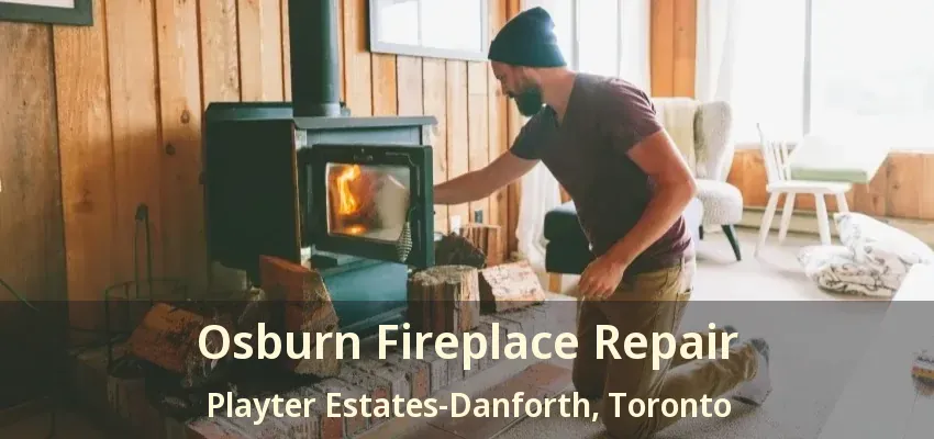 Osburn Fireplace Repair Playter Estates-Danforth, Toronto - ON
