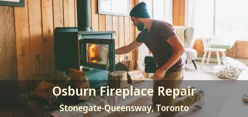 Osburn Fireplace Repair Stonegate-Queensway, Toronto - ON