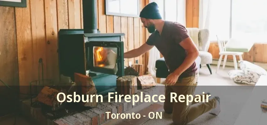 Osburn Fireplace Repair Toronto - ON