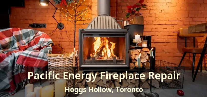 Pacific Energy Fireplace Repair Hoggs Hollow, Toronto - ON