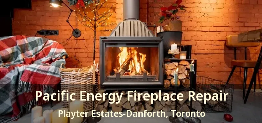 Pacific Energy Fireplace Repair Playter Estates-Danforth, Toronto - ON