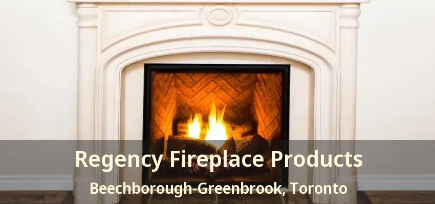 Regency Fireplace Products Beechborough-Greenbrook, Toronto - ON