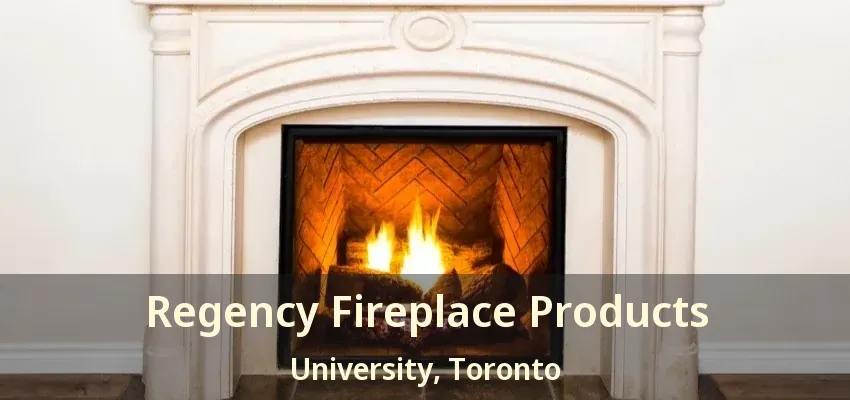 Regency Fireplace Products University, Toronto - ON