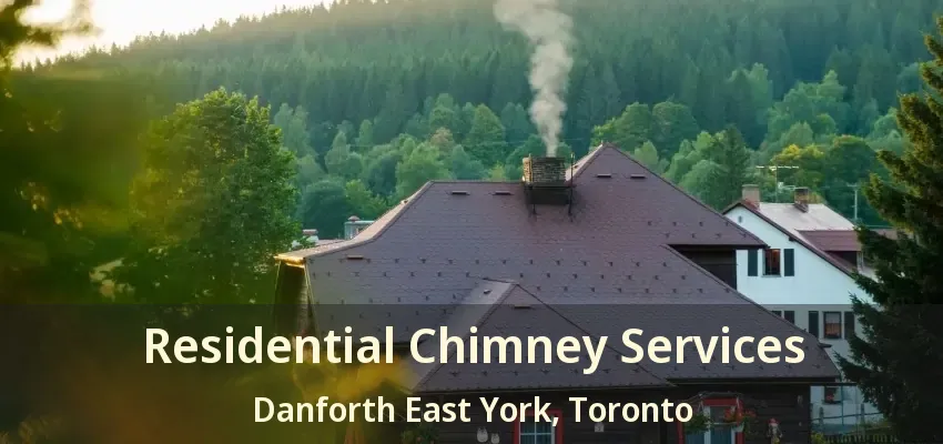 Residential Chimney Services Danforth East York, Toronto - ON