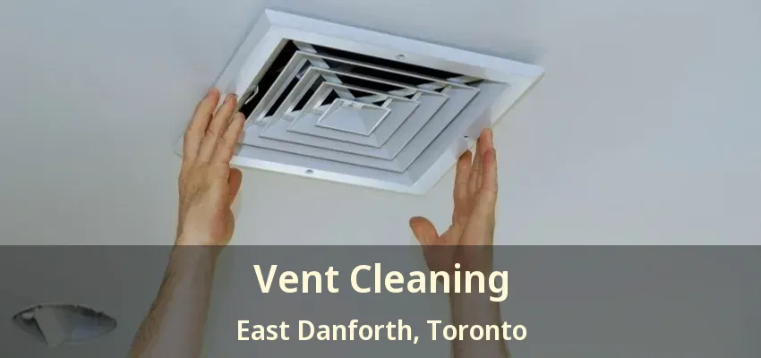 Vent Cleaning East Danforth, Toronto - ON