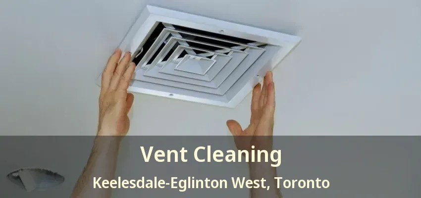 Vent Cleaning Keelesdale-Eglinton West, Toronto - ON
