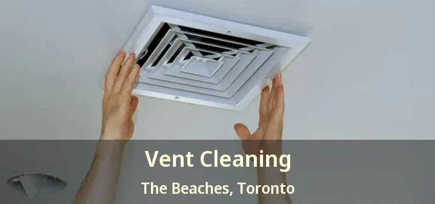 Vent Cleaning The Beaches, Toronto - ON
