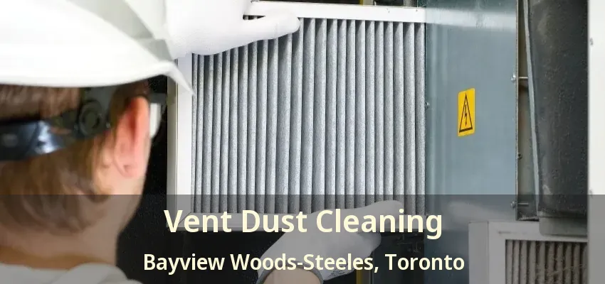 Vent Dust Cleaning Bayview Woods-Steeles, Toronto - ON