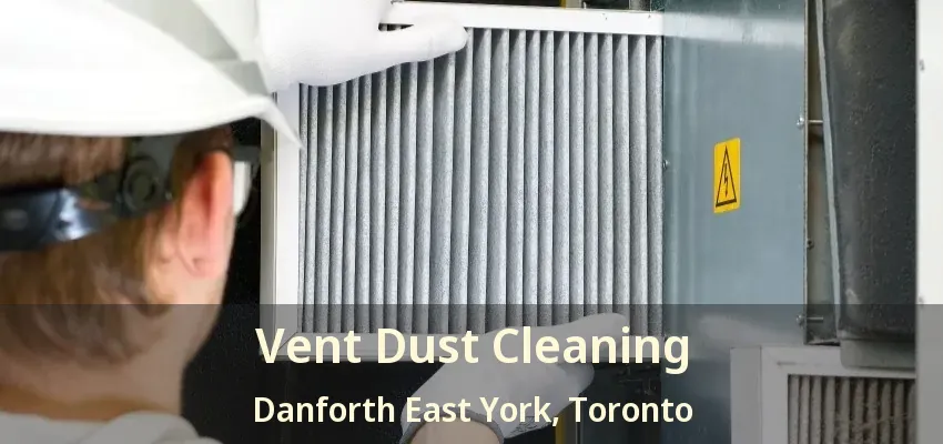 Vent Dust Cleaning Danforth East York, Toronto - ON