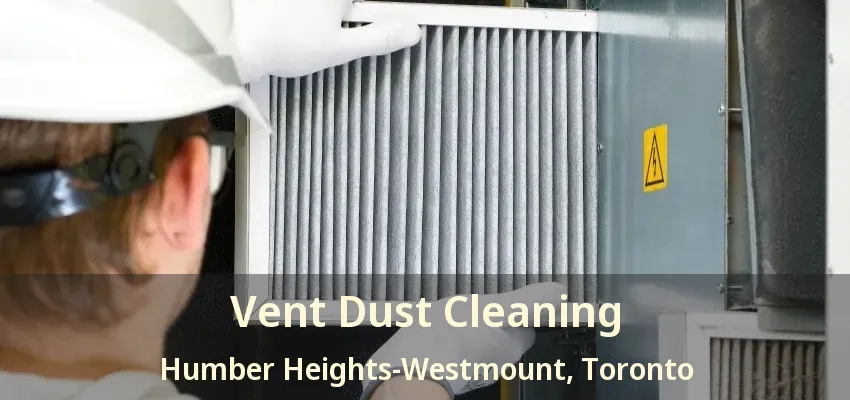Vent Dust Cleaning Humber Heights-Westmount, Toronto - ON