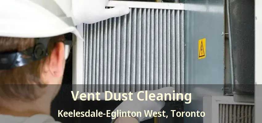 Vent Dust Cleaning Keelesdale-Eglinton West, Toronto - ON