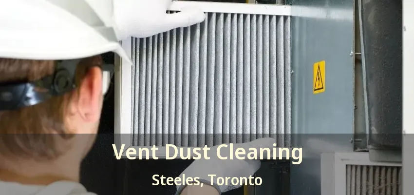 Vent Dust Cleaning Steeles, Toronto - ON